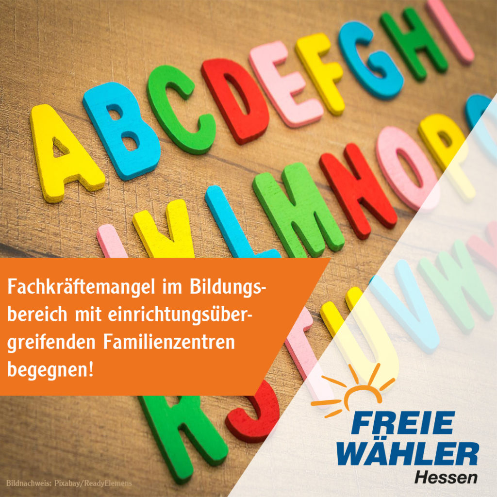 FREIE WÄHLER: Fachkräftemangel im Bildungsbereich mit einrichtungsübergreifenden Familienzentren begegnen!